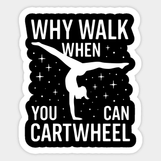 Why-Walk-When-You-Can-Cartwheel Sticker